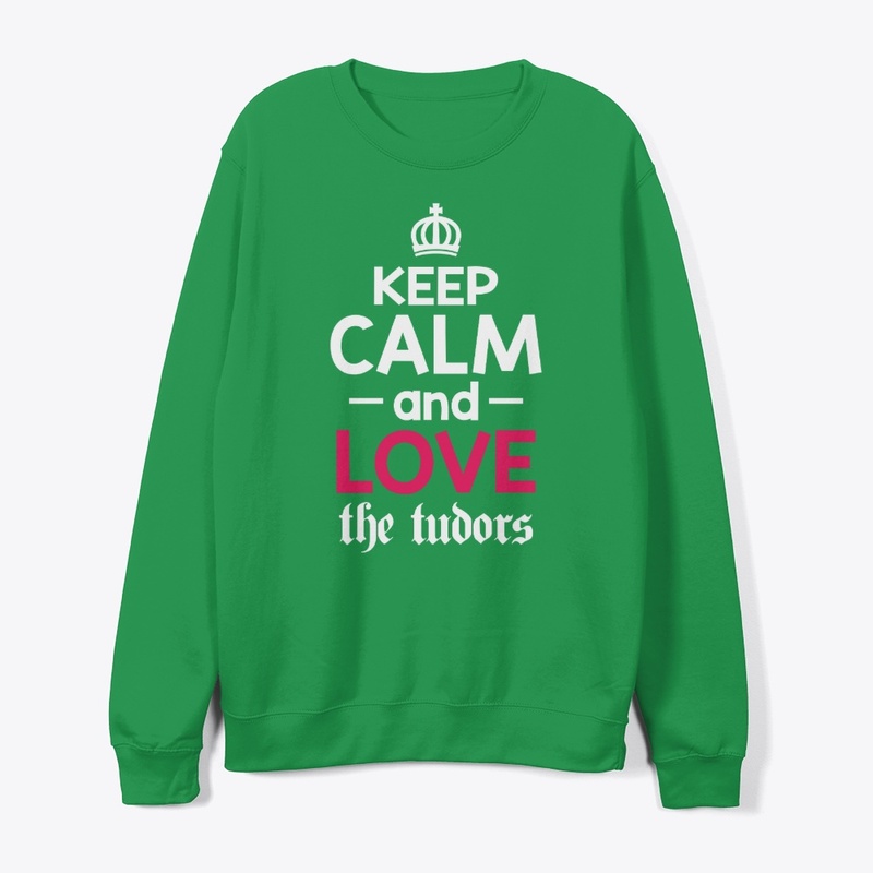 Keep Calm and Love the Tudors