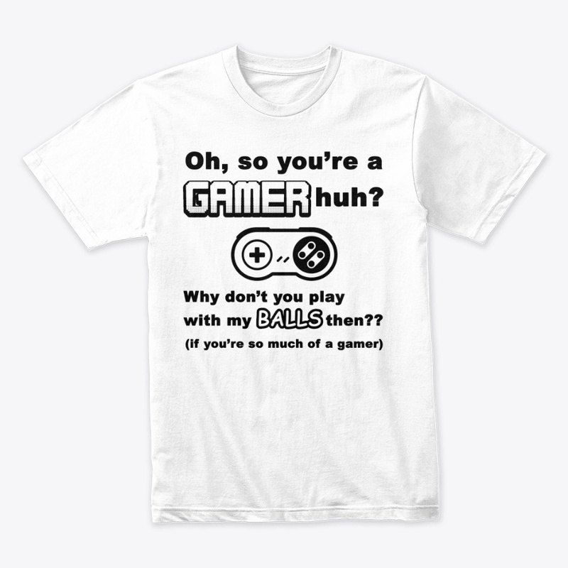 Oh, So You're A Gamer, huh?