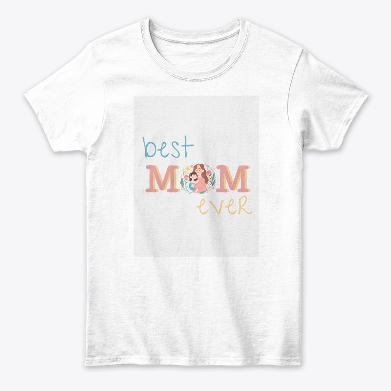 Best Mom Ever printed T shirt for mom
