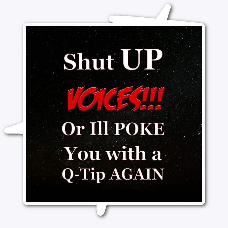 Shut Up Voices... | Auzzy Merch