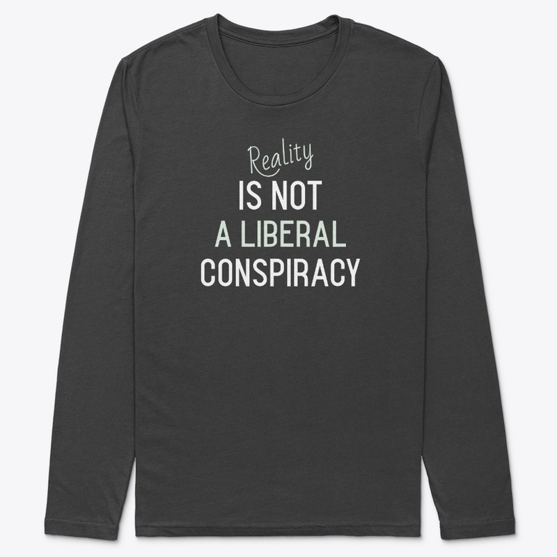 Reality Is Not a Liberal Conspiracy