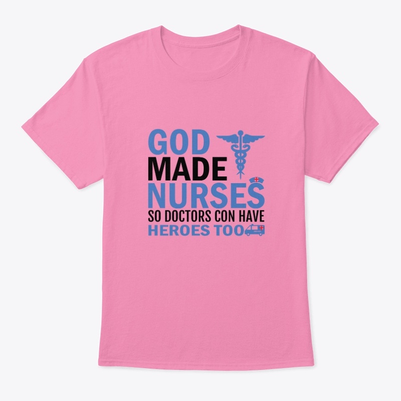 God Made Nurses So Doctors T-shirt Selle