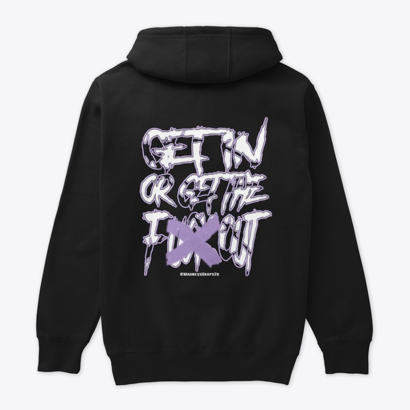 Madness: "GET IN OR GET THE FXXX OUT"