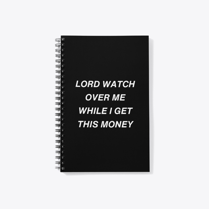 LORD WATCH OVER ME WHILE I GET MONEY