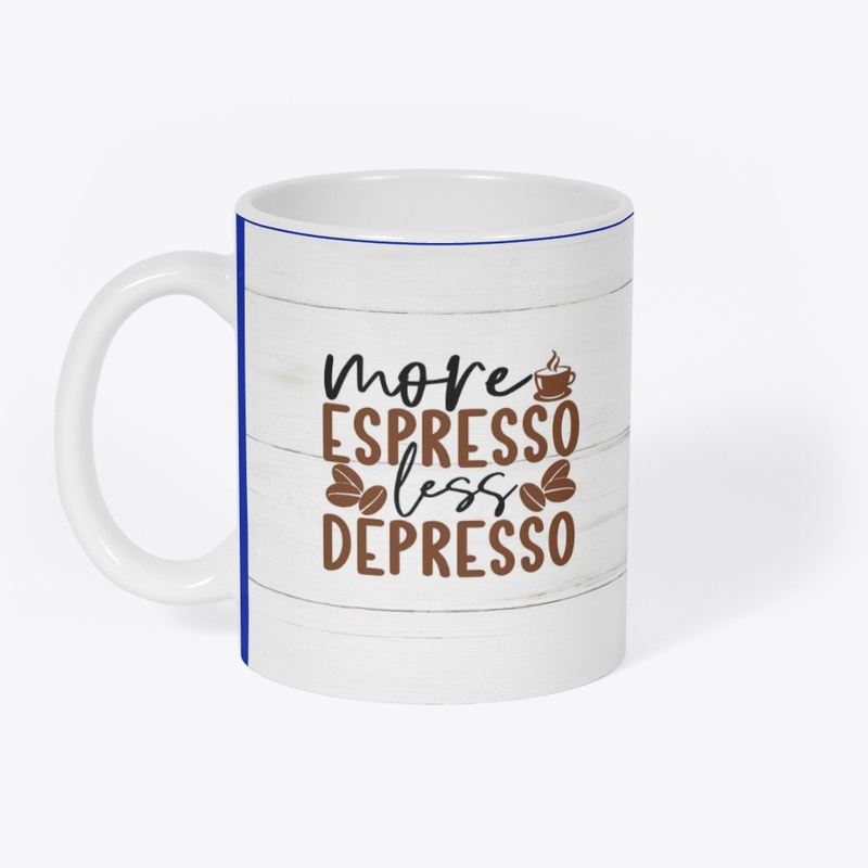 more expresso less depresso.