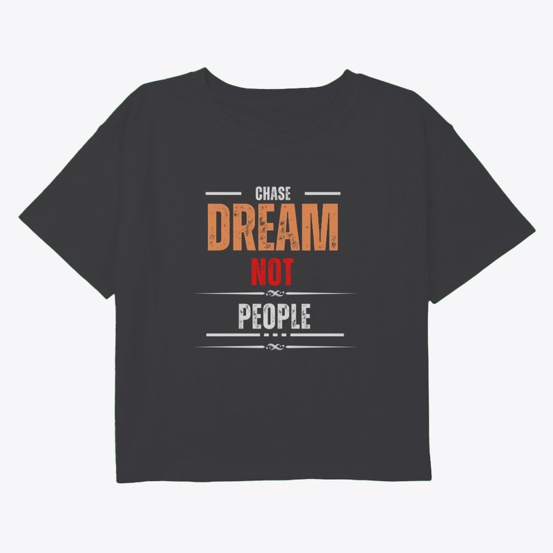 Chase Dream Not People