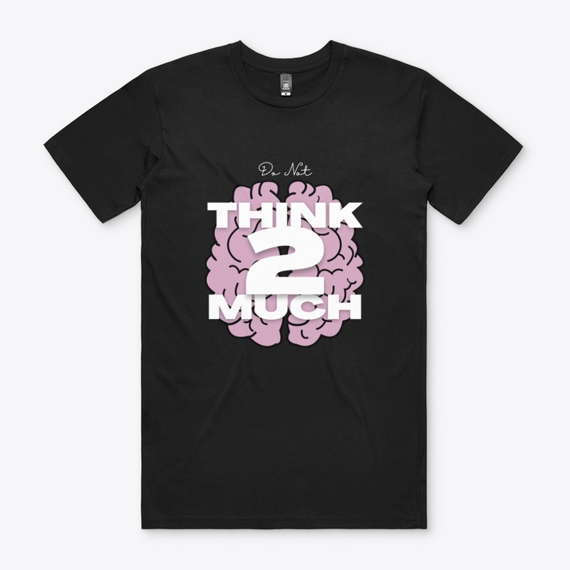 think 2 much