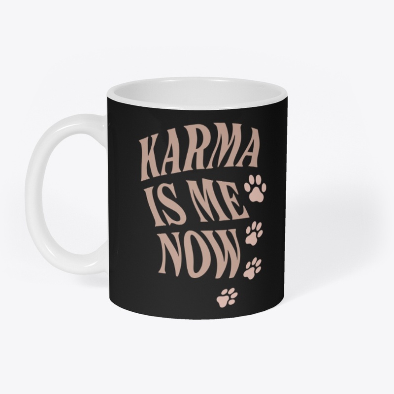 Karma Is Me Now Sassy Cat Gift