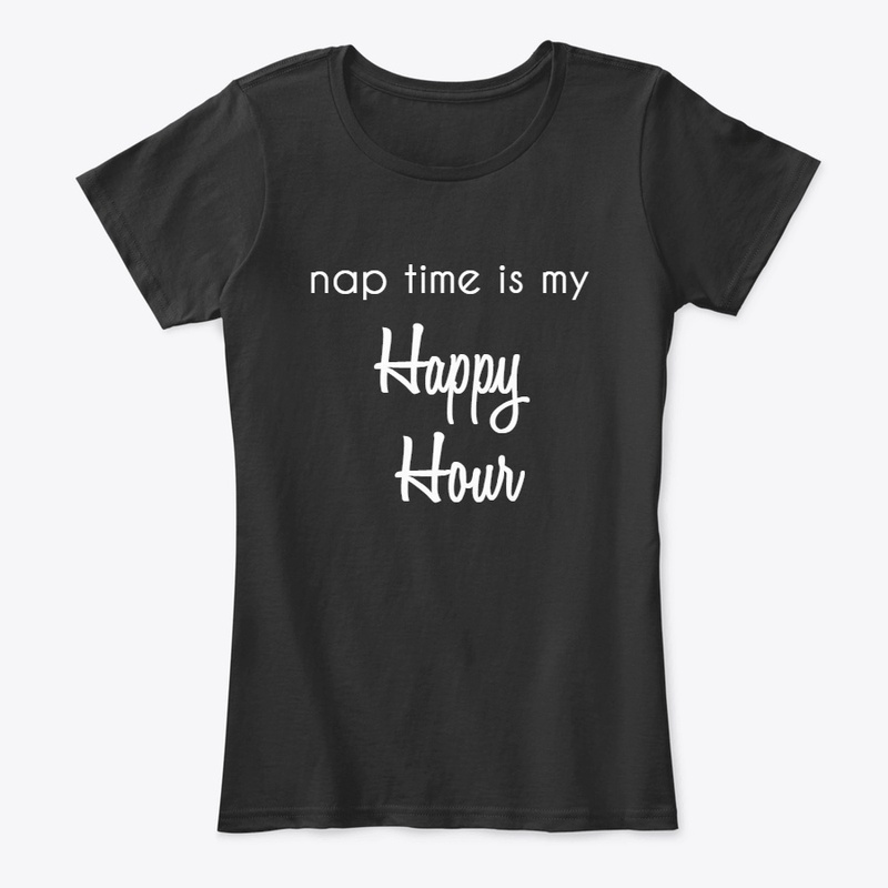 Nap Time is my Happy Hour Shirt