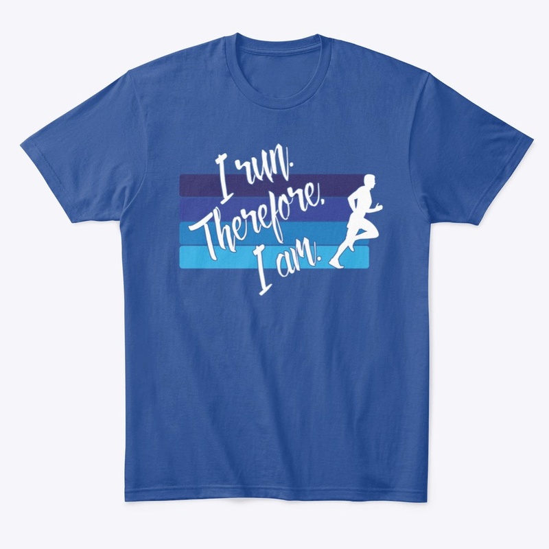I Run. Therefore, I Am. (Male Runner)
