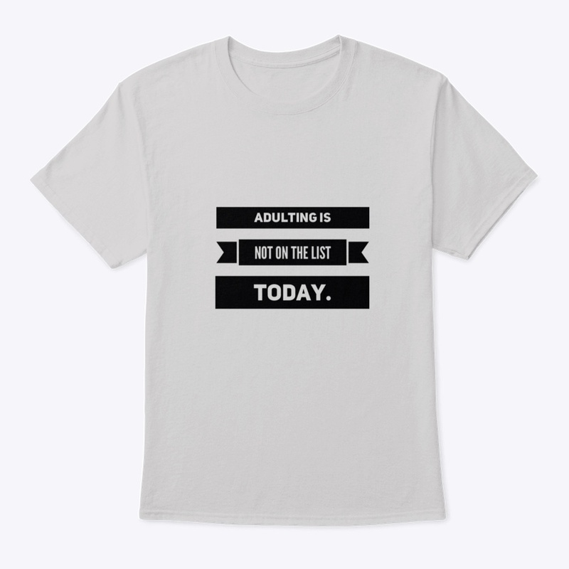 ADULTING IS NOT ON THE LIST TODAY