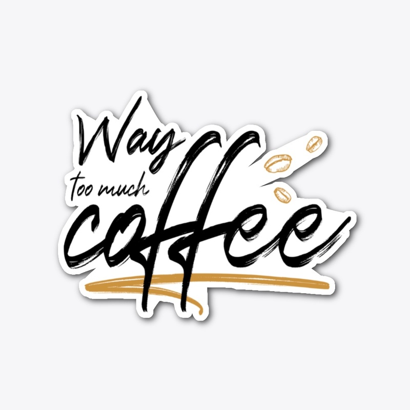 Way too much coffee