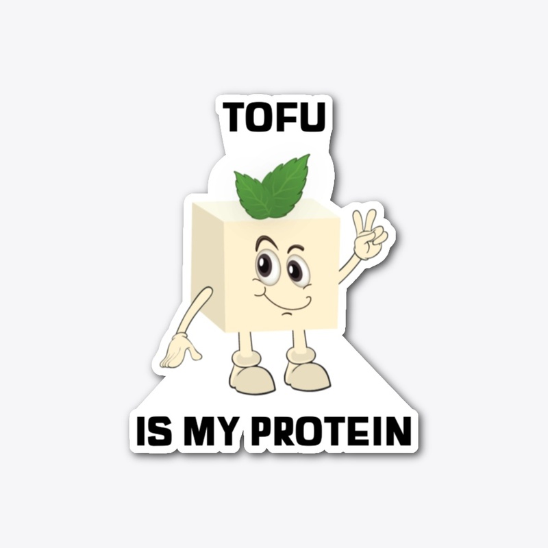 Tofu Is My Protein