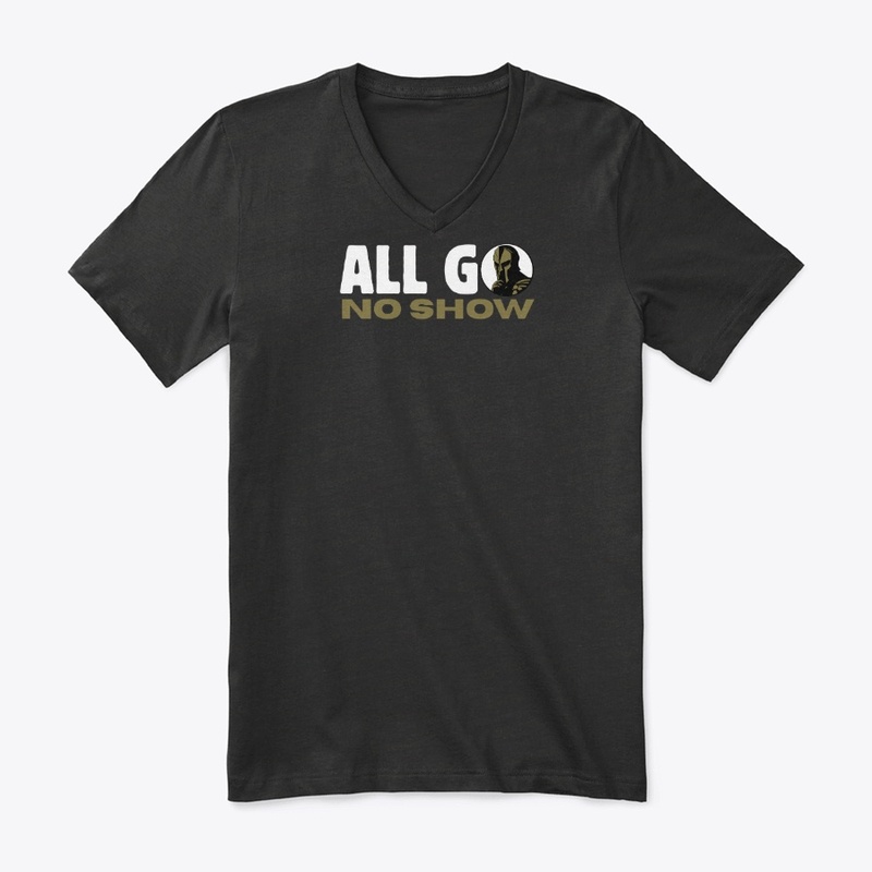The "ALL GO NO SHOW" Design Is HERE!