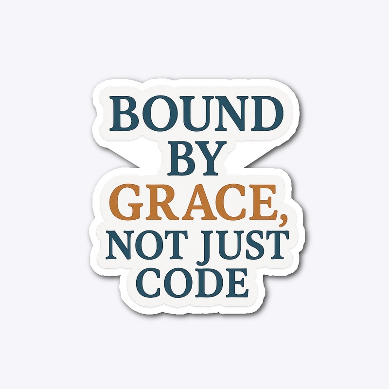 Bound by Grace, Not Just Code