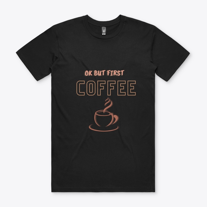 ok but first coffee