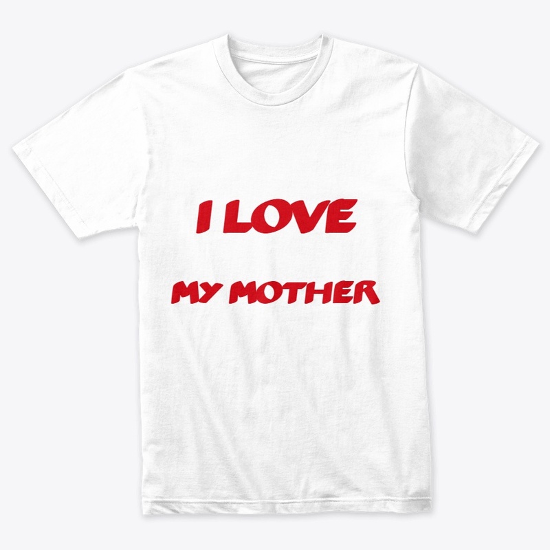 I LOVE MY MOTHER