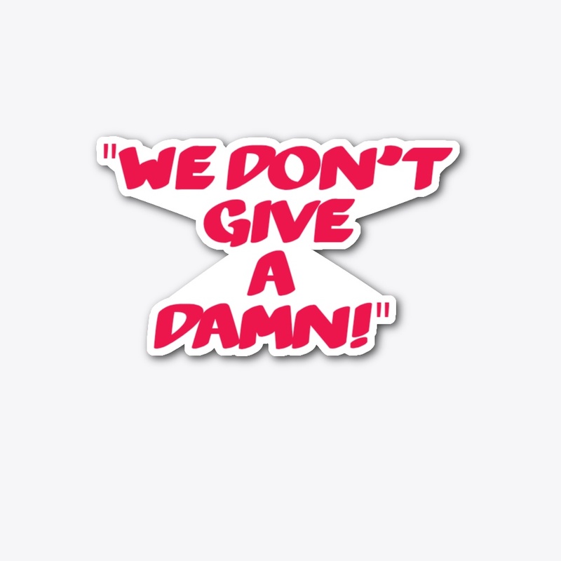 "We Don’t Give A Damn!" Stickers