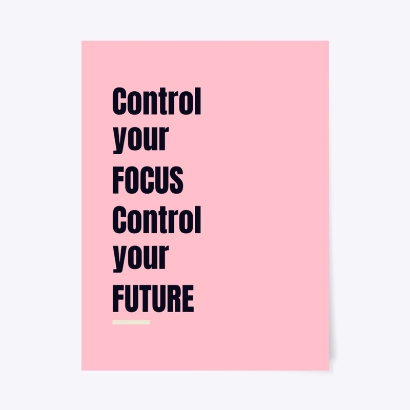 Control your focus control your future