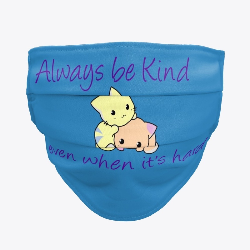 Always be Kind. even when it's hard.