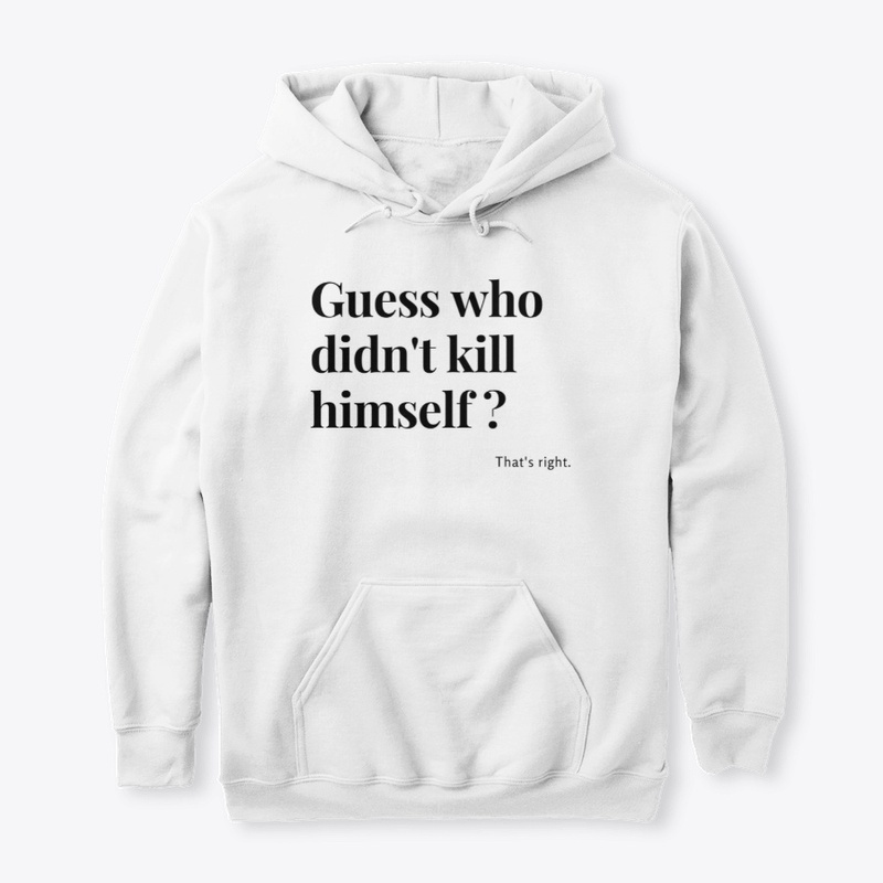 Who didn't kill himself?