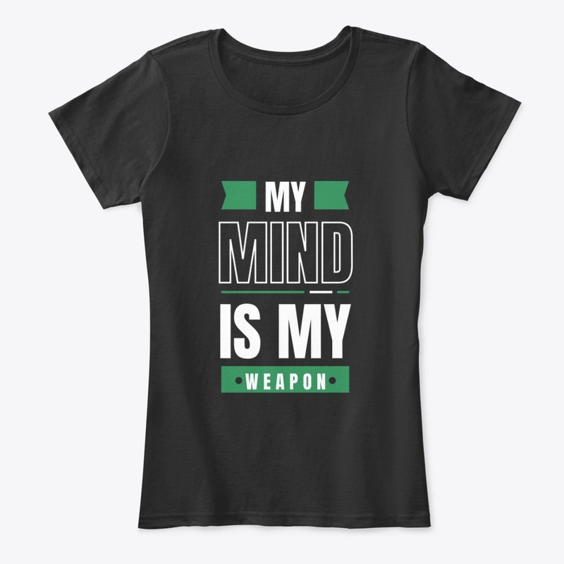 NEW T-SHIRT DESIGN MY MIND IS MY WEAPON