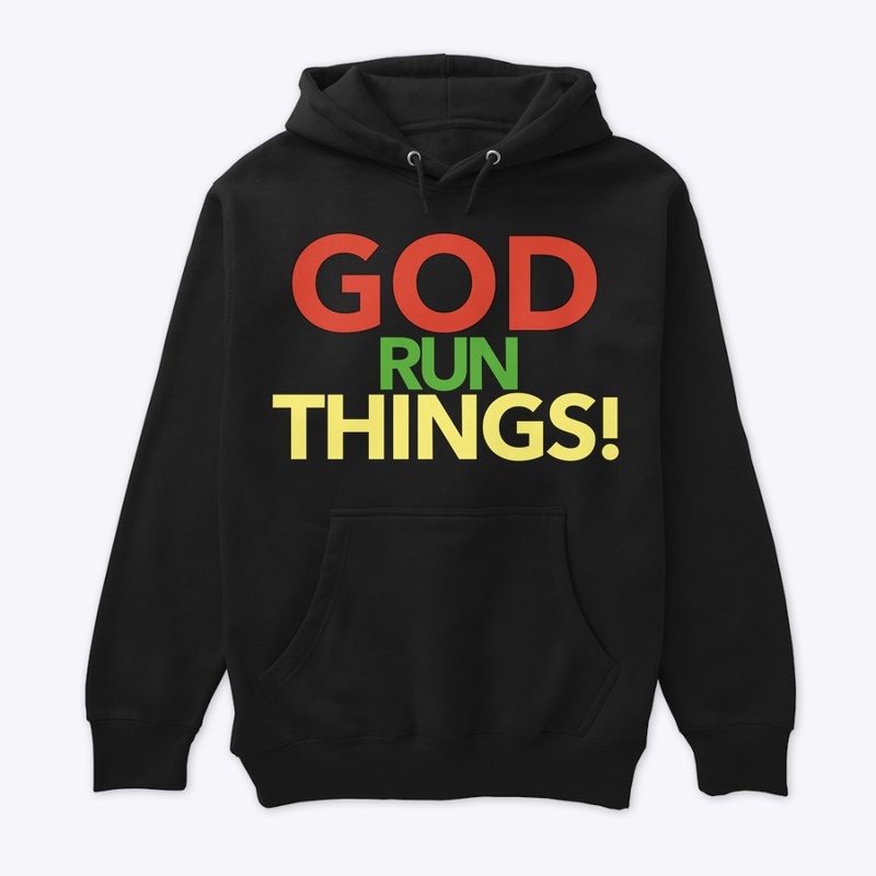 God Run Things!