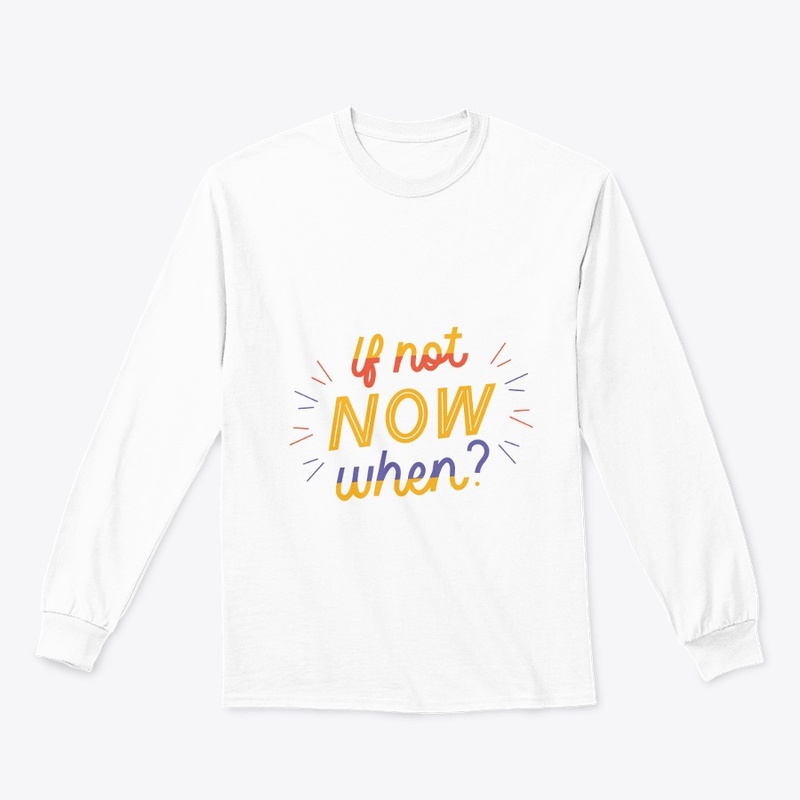 if not now when T shirt 