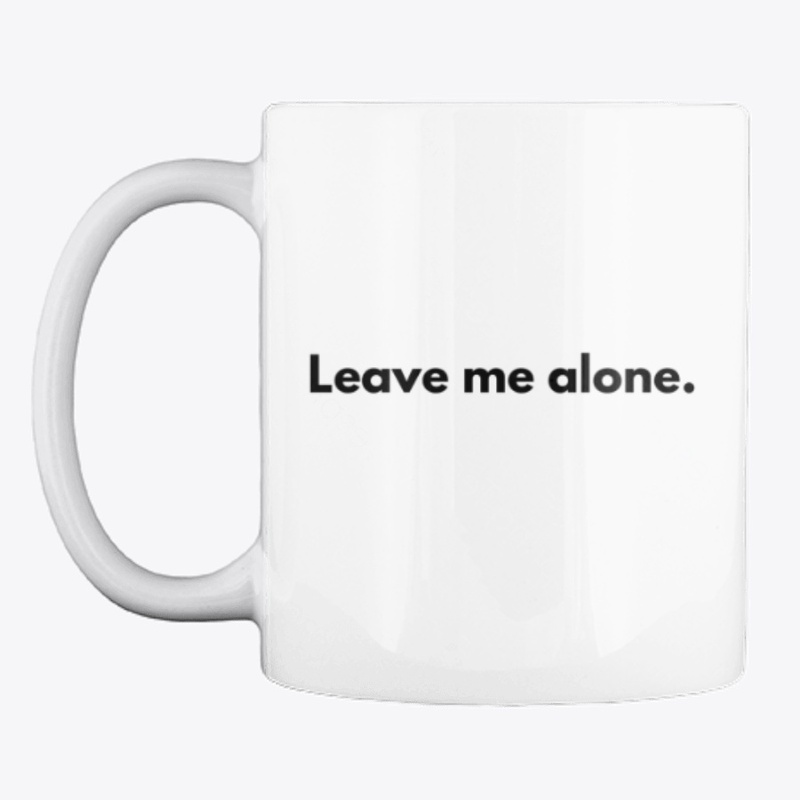 Leave me alone. Student Design. Mug.