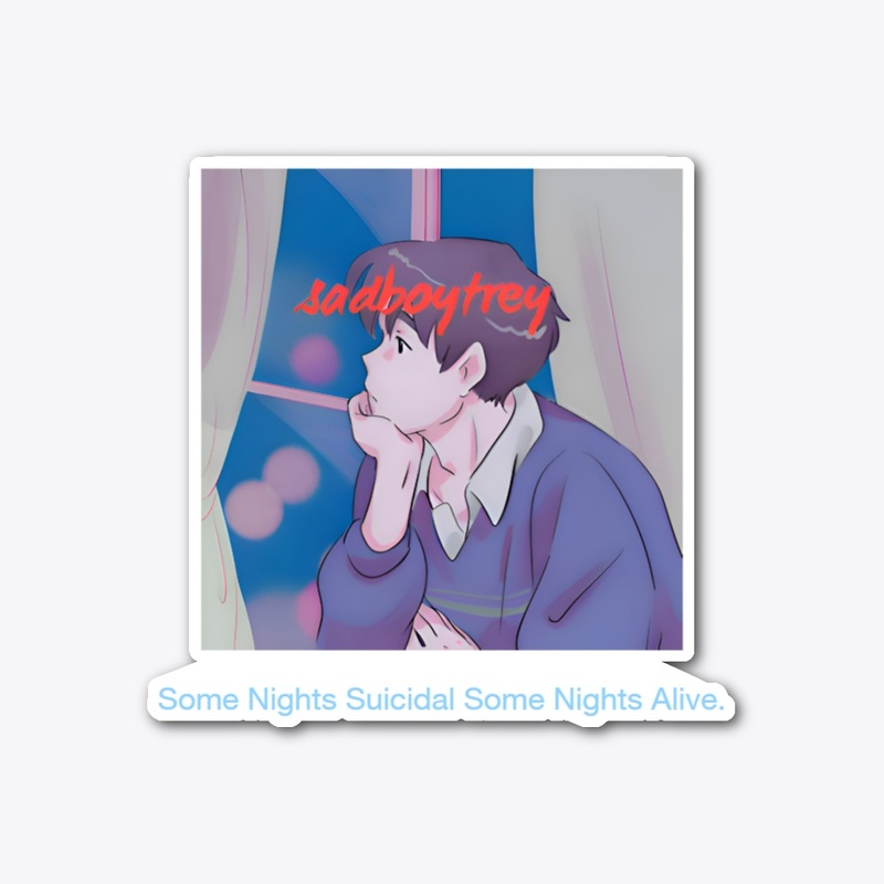 Some Nights Suicidal Some Nights Alive.