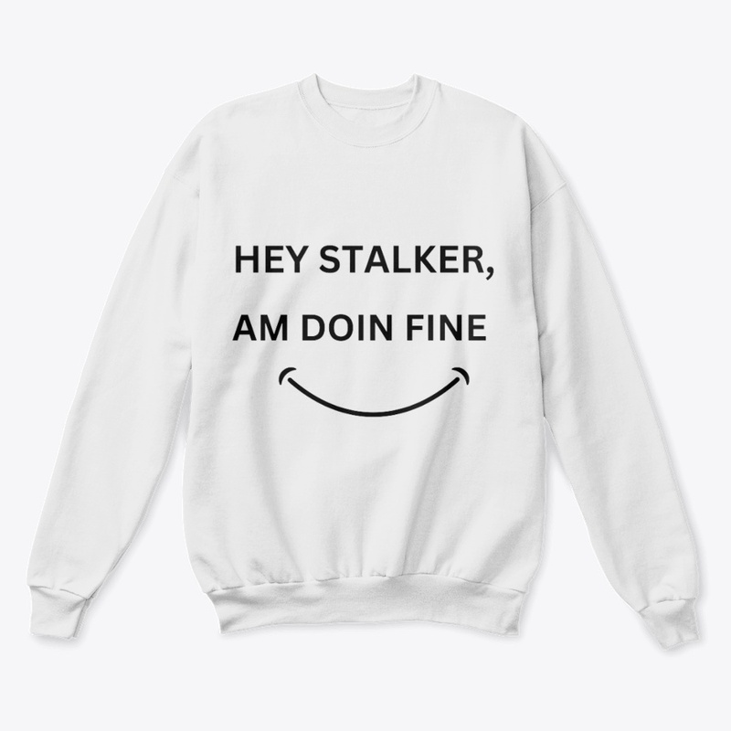 HEY STALKER,AM DOING FINE T-SHIRT