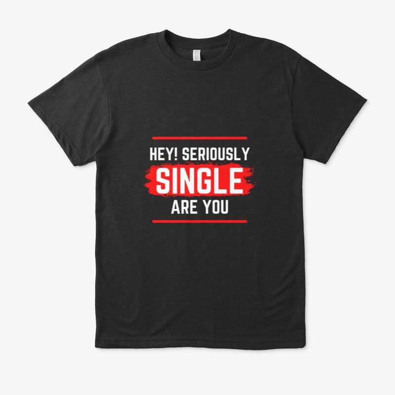 Hey Are You Seriously Single!!