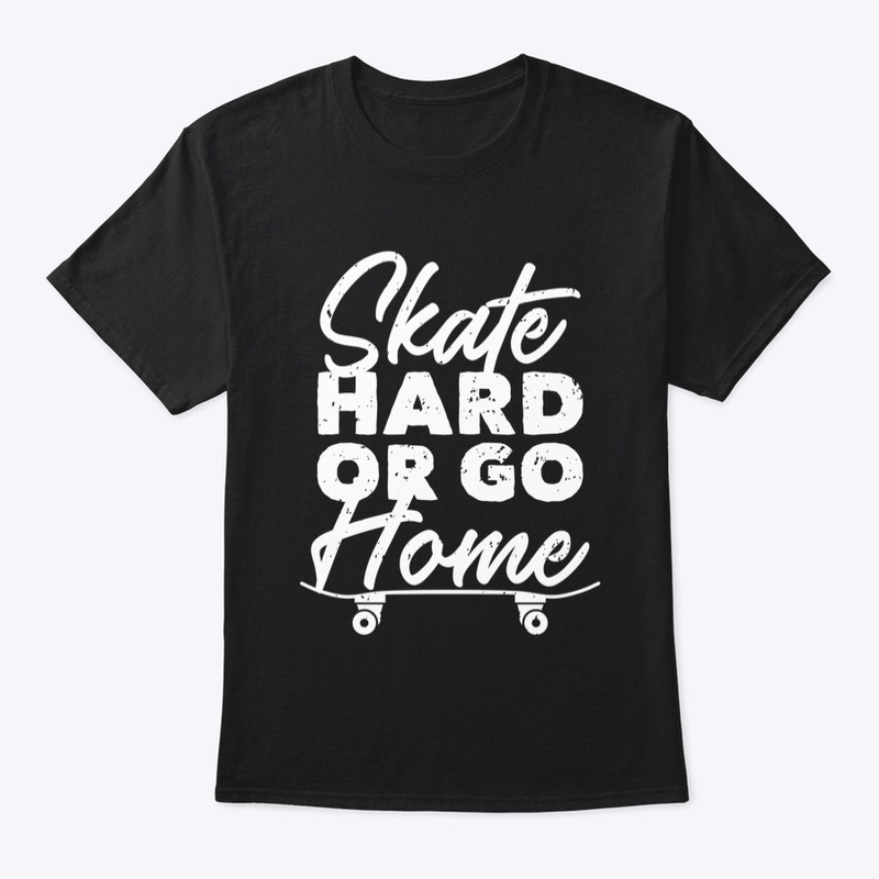 Skate hard or go home