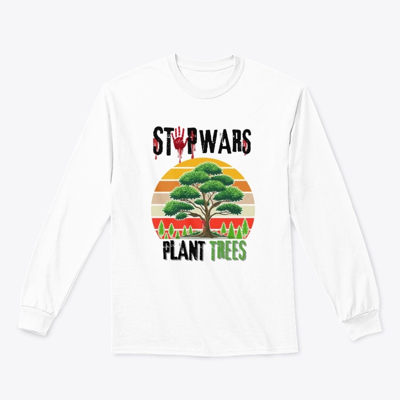 Choose Life: Stop Wars, Plant Trees.