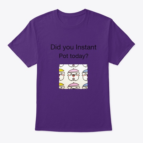 Did You Instant Pot Today? Purple T-Shirt Front