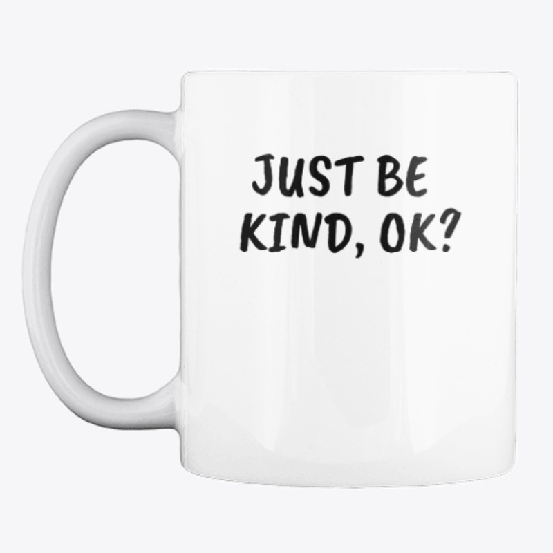 Just be kind, OK?