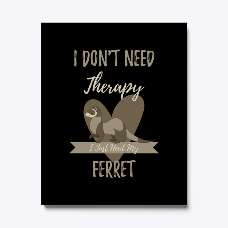 I Just Need My Ferret