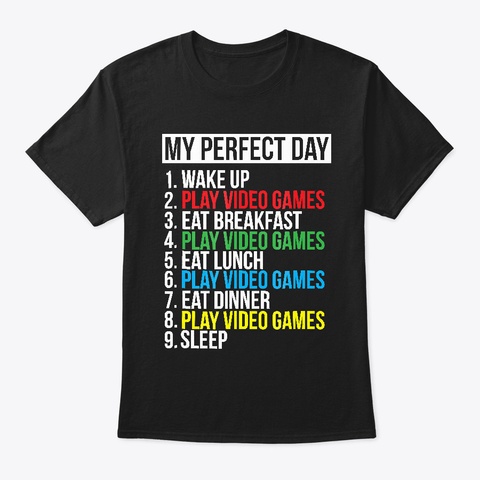 My Perfect Day Video Games T Shirt Gift Black T-Shirt Front
