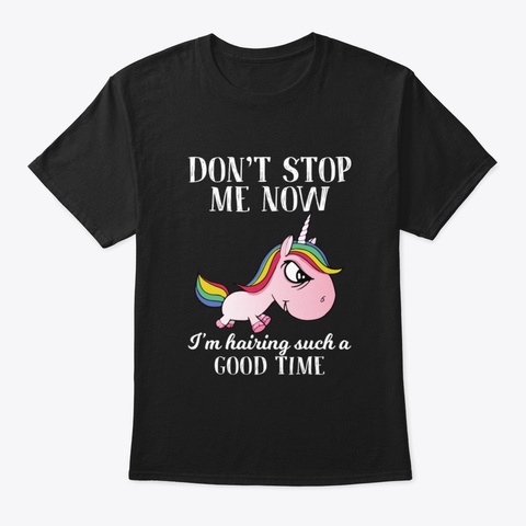 Do Not Stop Me I Am Hairing Such Unicorn Black T-Shirt Front