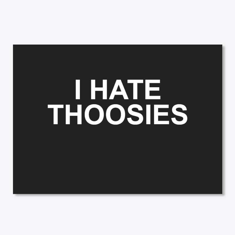 I HATE THOOSIES (Sticker)