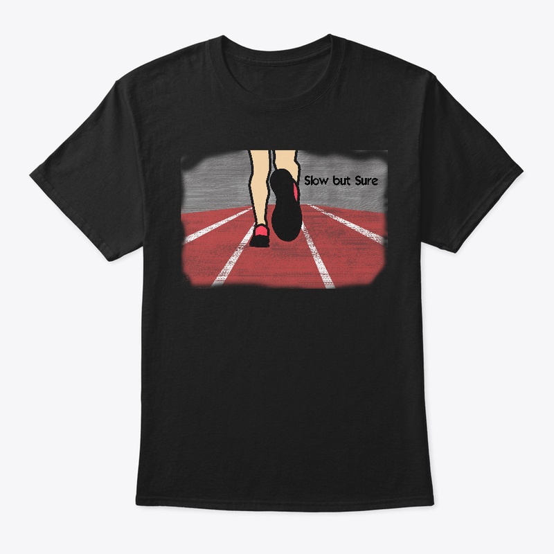 Slow But Sure T Shirt