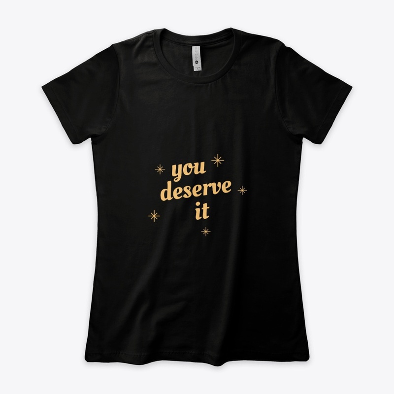you deserve it