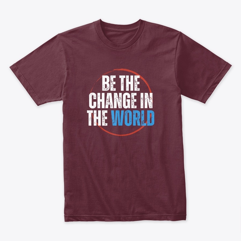 Be the Change in the World