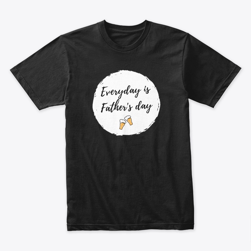 Father's Day Everyday is Father's Day