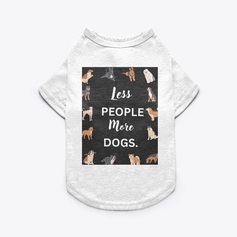 Less People, More Dogs T-Shirt & Hoodies