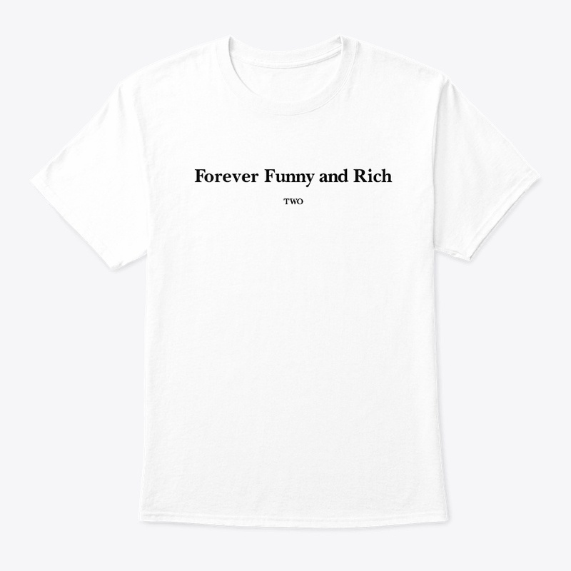 Forever Funny And Rich Two Shirt