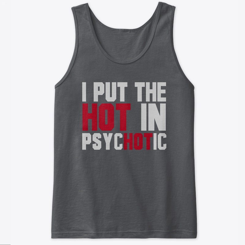 I Put The Hot in Psycotic!