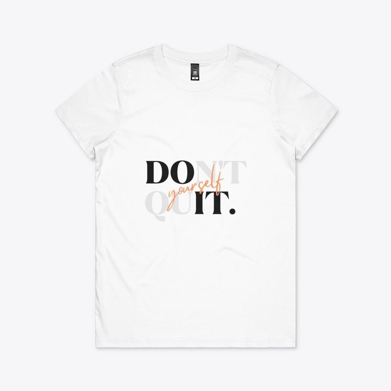 Don't Quit Yourself T shirts 