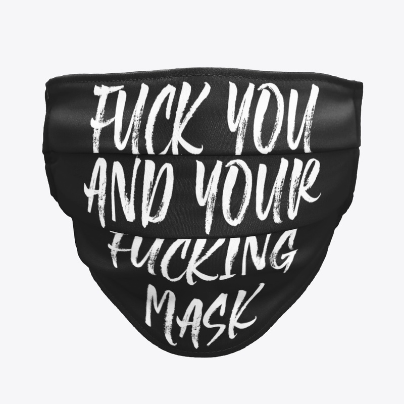 Fuck You and Your Fucking Mask Mask