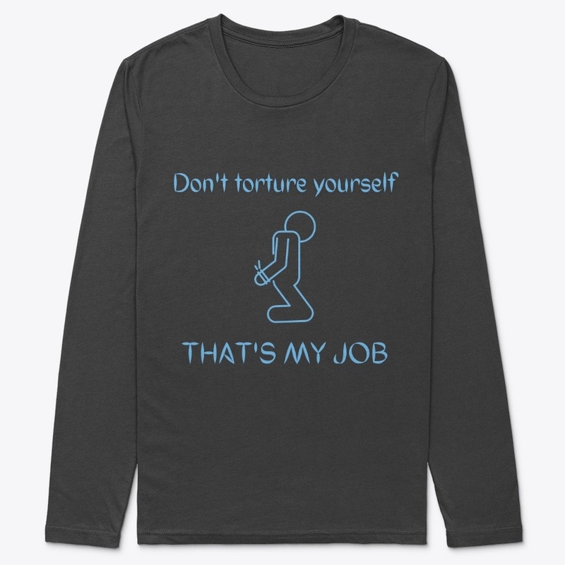 Don't torture yourself - that's my job
